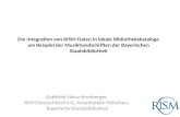 Die Integration von RISM-Daten in lokale Bibliothekskataloge am Beispiel der Musikhandschriften der Bayerischen Staatsbibliothek Gottfried Heinz-Kronberger,