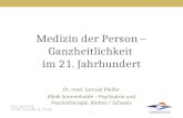 1 Medizin der Person – Ganzheitlichkeit im 21. Jahrhundert Dr. med. Samuel Pfeifer Klinik Sonnenhalde – Psychiatrie und Psychotherapie, Riehen / Schweiz.