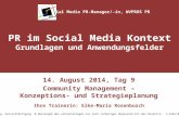 PR im Social Media Kontext Grundlagen und Anwendungsfelder 14. August 2014, Tag 9 Community Management – Konzeptions- und Strategieplanung Ihre Trainerin:
