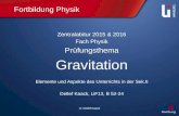 LI: Detlef Kaack Fortbildung Physik Zentralabitur 2015 & 2016 Fach Physik Prüfungsthema Gravitation Elemente und Aspekte des Unterrichts in der Sek.II.