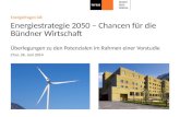 Chur, 26. Juni 2014 Energiefragen GR Energiestrategie 2050 – Chancen für die Bündner Wirtschaft Überlegungen zu den Potenzialen im Rahmen einer Vorstudie.