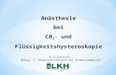 Anästhesiebei C0 2 - und Flüssigkeitshysteroskopie G.Filzwieser Abtlg. f. Anaesthesiologie und Intensivmedizin.