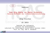 Von Big Data zu Data Science - Moderne Methoden der Informationsverarbeitung Jörg Fischer SS 2014 Fakultät für Informatik Institut für Anthropomatik Lehrstuhl.