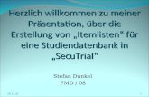 Herzlich willkommen zu meiner Präsentation, über die Erstellung von „Itemlisten“ für eine Studiendatenbank in „SecuTrial“ Stefan Dunkel FMD / 08 01.04.20151.