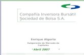 Compañía Inversora Bursátil Sociedad de Bolsa S.A. Abril 2007 Enrique Algorta Subgerente de Mercado de Capitales.