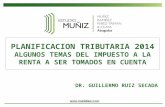 PLANIFICACION TRIBUTARIA 2014 ALGUNOS TEMAS DEL IMPUESTO A LA RENTA A SER TOMADOS EN CUENTA DR. GUILLERMO RUIZ SECADA.