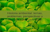 Historia ambiental: temas, problemas, perspectivas y cambios epistemológicos.