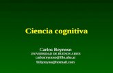 Ciencia cognitiva Carlos Reynoso UNIVERSIDAD DE BUENOS AIRES carlosreynoso@filo.uba.ar billyreyno@hotmail.com.
