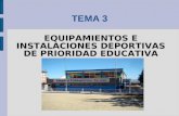 TEMA 3 EQUIPAMIENTOS E INSTALACIONES DEPORTIVAS DE PRIORIDAD EDUCATIVA.