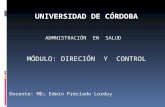 UNIVERSIDAD DE CÓRDOBA ADMNISTRACIÓN EN SALUD MÓDULO: DIRECIÓN Y CONTROL Docente: MD; Edwin Preciado Lorduy.