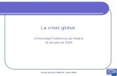 La crisis global Universidad Politécnica de Madrid 16 de julio de 2009 Josep Borrell, Madrid, Julio 2009.