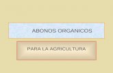 ABONOS ORGANICOS PARA LA AGRICULTURA. ¿Qué es un abono orgánico? Se entiende por Abono orgánico todo material de origen orgánico empleado para la fertilización.
