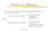 -Informática II -1 Clases y objetos La unidad fundamental de programación OO son las clases. POO Qué se va a hacer Cómo se va a hacer Conjunto de métodos.