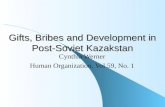 Gifts, Bribes and Development in Post-Soviet Kazakstan Cynthia Werner Human Organization. Vol 59, No. 1.