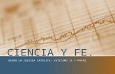 CIENCIA Y FE. SEGÚN LA IGLESIA CATÓLICA: VATICANO II Y PAPAS.