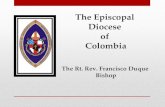 The Episcopal Diocese of Colombia The Rt. Rev. Francisco Duque Bishop.