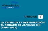 LA CRISIS DE LA RESTAURACIÓN: EL REINADO DE ALFONSO XIII (1902-1931) UNIDAD 8.