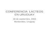 CONFERENCIA LACTEOS EN URUGUAY 30 de septiembre, 2003 Montevideo, Uruguay.