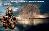Mitos y leyendas prehispánicos. -Los mitos -Las leyendas