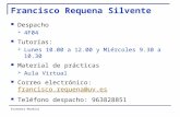 Francisco Requena Silvente Despacho 4F04 Tutorías: Lunes 10.00 a 12.00 y Miércoles 9.30 a 10.30 Material de prácticas Aula Virtual Correo electrónico: