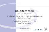 HOLCIM APASCO ECOLTEC, S.A. DE C.V. MANEJO SUSTENTABLE DE LLANTAS DE DESECHO Cuidado y Preservación del Medioambiente Septiembre 2008.