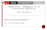 Supervisión Pedagógica en la Institución Educativa RVM Nº 038-2009-ED ÁREA DE GESTIÓN PEDAGÓGICA Lima, 15 de octubre del 2010. 1.