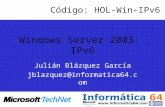 Windows Server 2003: IPv6 Julián Blázquez García jblazquez@informatica64.com Código: HOL-Win-IPv6.
