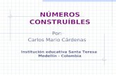 NÚMEROS CONSTRUÍBLES Por: Carlos Mario Cárdenas Institución educativa Santa Teresa Medellín - Colombia.