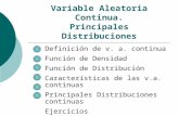 Variable Aleatoria Continua. Principales Distribuciones Definición de v. a. continua Función de Densidad Función de Distribución Características de las.