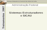Treinamentos 2007 Administração Federal Sistemas Estruturadores e SICAU.
