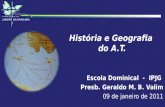 História e Geografia do A.T. Escola Dominical - IPJG Presb. Geraldo M. B. Valim 09 de janeiro de 2011.