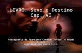 LIVRO: Sexo e Destino Cap. VI Psicografia de Francisco Candido Xavier e Waldo Vieira Pelo espírito André Luis.