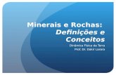 Minerais e Rochas: Definições e Conceitos Dinâmica Física da Terra Prof. Dr. Dakir Larara.