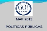 MAP 2013 POLÍTICAS PÚBLICAS. OBJETIVO: Compreender as visões das Políticas Públicas, baseando-se na leitura proposta no Plano de Ensino da disciplina.