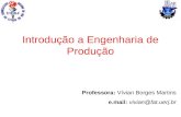 Introdução a Engenharia de Produção Professora: Vívian Borges Martins e.mail: vivian@fat.uerj.br.