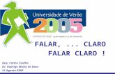 FALAR,... CLARO FALAR CLARO ! Dep. Carlos Coelho Dr. Rodrigo Moita de Deus 31.Agosto.2005.
