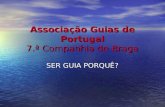 Associação Guias de Portugal 7.ª Companhia de Braga SER GUIA PORQUÊ?