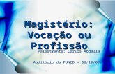 Magistério: Vocação ou Profissão Palestrante: Carlos Abdalla Auditório da FUNED – 08/10/09.