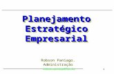 1 Planejamento Estratégico Empresarial Robson Paniago. Administração robson.paniago@fgv.br Robson Paniago. Administração robson.paniago@fgv.br.