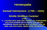 Similia Similibus Curantur 1796 (...) escolha para cada caso mórbido um medicamento que possa produzir por si mesmo uma afecção semelhante àquela que ele.
