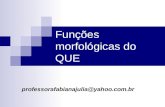 Funções morfológicas do QUE professorafabianajulia@yahoo.com.br.