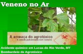 Veneno no Ar Acidente químico em Lucas do Rio Verde, MT Bombardeio de Agrotóxico.