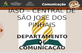 IASD – CENTRAL DE SÃO JOSÉ DOS PINHAIS DEPARTAMENTO DE COMUNICAÇÃO 27/03/2010.