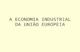 A ECONOMIA INDUSTRIAL DA UNIÃO EUROPEIA Origens da industrialização.