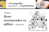 Evangelho Espiritismo Tema: PALESTRA 13/2009 - 05/05/2009 Bem- aventurados os aflitos – Parte III SEGUNDO O O.