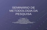 SEMINÁRIO DE METODOLOGIA DA PESQUISA Dra.Sueli Rezende Cunha FIOCRUZ ESTÁGIO DE PÓS-Doutoramento Universidade Federal do Rio de Janeiro- Escola de Enfermagem.