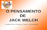 O PENSAMENTO DE JACK WELCH extraído do livro Paixão por vencer de Jack Welch.
