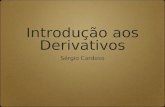 Introdução aos Derivativos Sérgio Cardoso. Definições Derivativo é todo e qualquer ativo cujo valor depende do comportamento de uma outra variável subjacente.