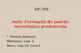 Aula: Formação do padrão tecnológico produtivista Textos básicos Mantoux, cap. 3 Marx, cap 24, livro I GF-703.