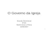 1 O Governo da Igreja Escola Dominical IPJG Iberê Arco e Flexa 16/9/2007.